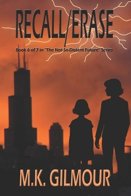 Recall/Erase: Book 6 of 7 in "The Not-So-Distant Future" Series by Gilmour, M. K.