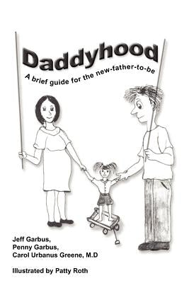 Daddyhood: A brief guide for the new-father-to-be by Garbus, Jeff