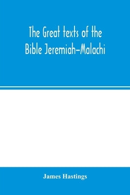 The great texts of the Bible Jeremiah-Malachi by Hastings, James