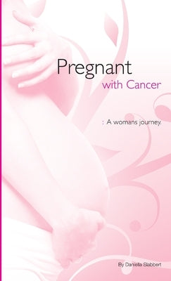 Pregnant With Cancer by Slabbert, Daniella