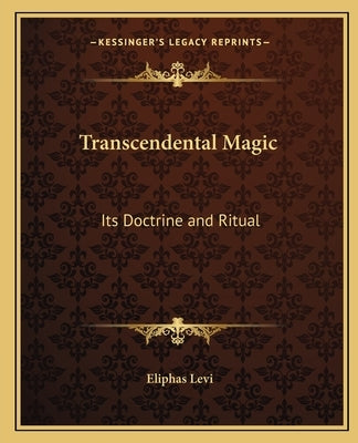 Transcendental Magic: Its Doctrine and Ritual by Levi, Eliphas