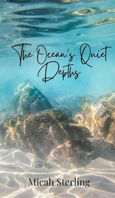 The Ocean's Quiet Depths by Sterling, Micah