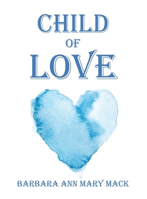 Child of Love by Mack, Barbara Ann Mary