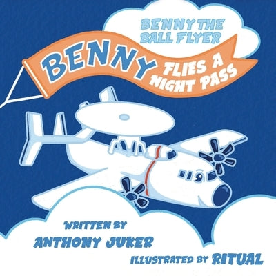 Benny the Ball Flyer: Benny Flies a Night Pass by Juker, Anthony