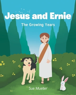 Jesus and Ernie: The Growing Years by Mueller, Sue