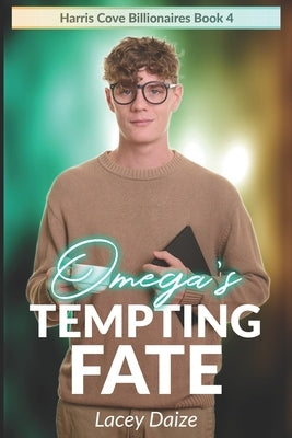 Omega's Tempting Fate: Harris Cove Billionaires Book 4 by Daize, Lacey