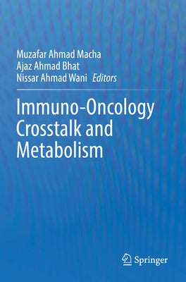 Immuno-Oncology CrossTalk and Metabolism by Macha, Muzafar Ahmad
