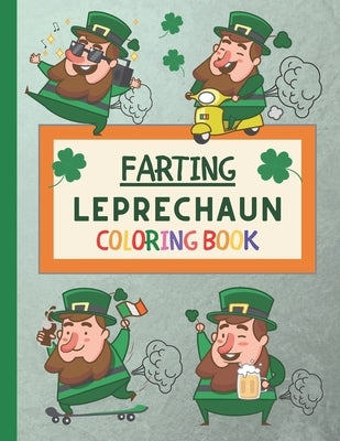 Farting Leprechaun Coloring Book: The Funny St. Patrick's Day Book! For Kids, Toddlers, Children, Preschoolers, Boys and Girls! Even Adults! by Design, Eva's