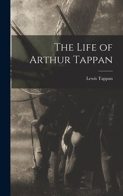 The Life of Arthur Tappan by Tappan, Lewis