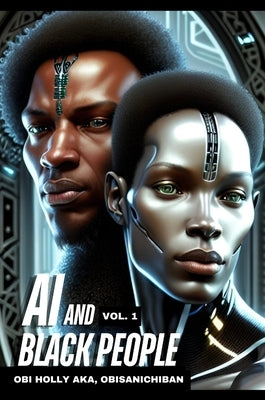 AI and Black People: AI and Black People by Holly, Obi M.