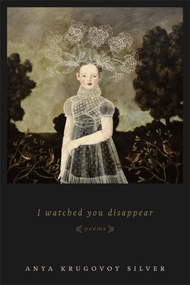 I Watched You Disappear by Silver, Anya Krugovoy