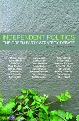 Independent Politics: The Green Party Strategy Debate by Hawkins, Howie