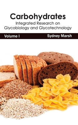 Carbohydrates: Integrated Research on Glycobiology and Glycotechnology (Volume I) by Marsh, Sydney