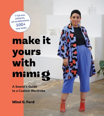 Make It Yours with Mimi G: A Sewist's Guide to a Custom Wardrobe by Ford, Mimi