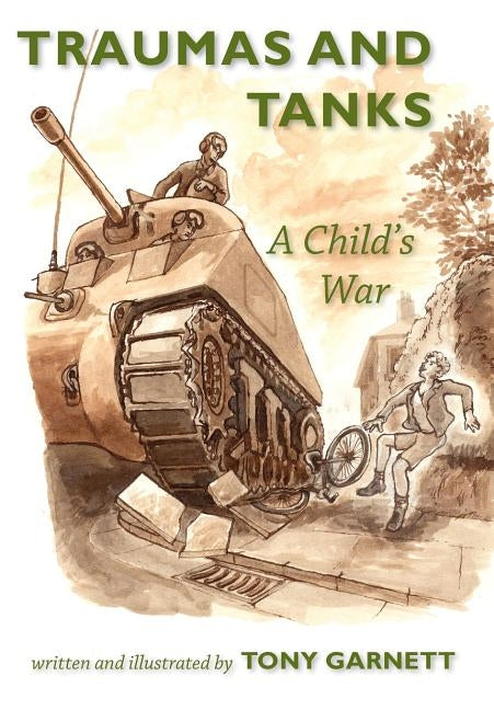 Traumas and Tanks: A Child's War by Garnett, Tony