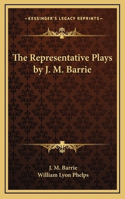 The Representative Plays by J. M. Barrie by Barrie, J. M.