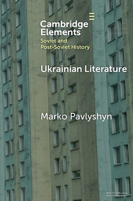 Ukrainian Literature: A Wartime Guide for Anglophone Readers by Pavlyshyn, Marko