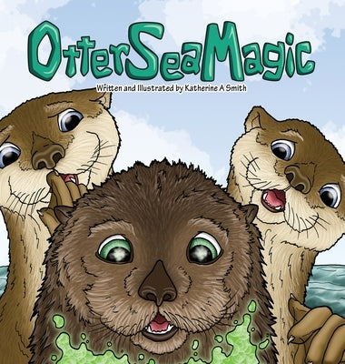 Otter Sea Magic by Smith, Katherine A.