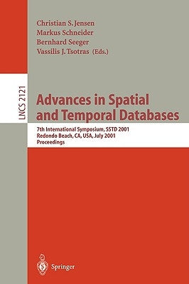 Advances in Spatial and Temporal Databases: 7th International Symposium, Sstd 2001, Redondo Beach, Ca, Usa, July 12-15, 2001 Proceedings by Jensen, Christian S.