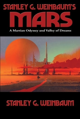 Stanley G. Weinbaum's Mars: A Martian Odyssey and Valley of Dreams by Weinbaum, Stanley G.