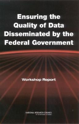 Ensuring the Quality of Data Disseminated by the Federal Government: Workshop Report by National Research Council