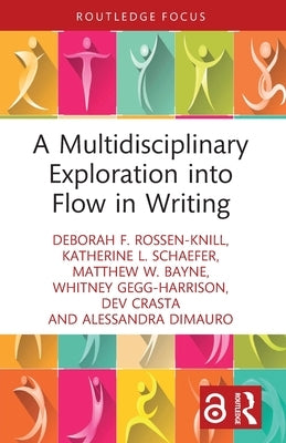 A Multidisciplinary Exploration into Flow in Writing by Rossen-Knill, Deborah F.