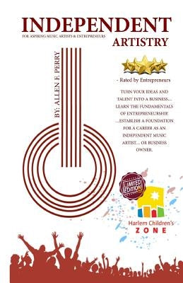 Independent Artistry: A How-To Book for Independent Music Artists by Perry, Allen Floyd