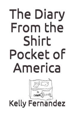 The Diary From the Shirt Pocket of America by Fernandez, Kelly