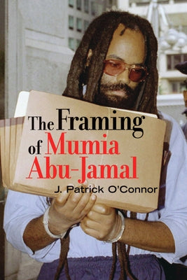 The Framing of Mumia Abu-Jamal by O'Connor, J. Patrick
