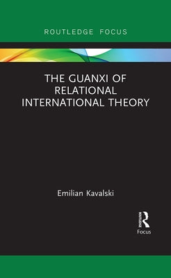 The Guanxi of Relational International Theory by Kavalski, Emilian