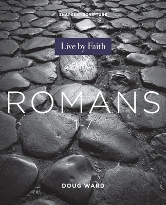 Shaped by Scripture: Romans 1-7 by Ward, Doug