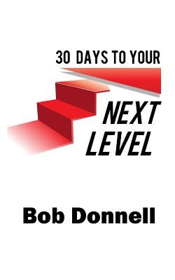 30 Days To Your Next Level by Donnell, Bob