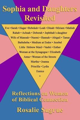 Sophia and Daughters Revisited: Reflections on Women of Biblical Connection by Sugrue, Rosalie