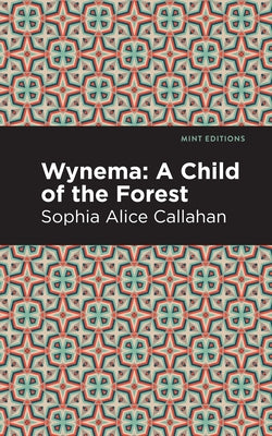 Wynema: A Child of the Forest by Callahan, Sophia Alice