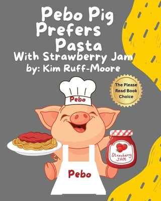 Pebo Pig Prefers Pasta With Strawberry Jam by Ruff-Moore, Kim