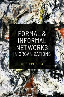 Formal and Informal Networks in Organizations by Soda, Giuseppe