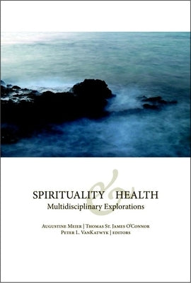 Spirituality and Health: Multidisciplinary Explorations by Meier, Augustine