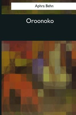 Oroonoko by Behn, Aphra