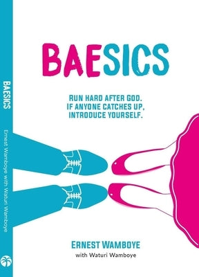 Baesics: Run Hard After God. If Anyone Catches Up, Introduce Yourself by Wamboye, Ernest