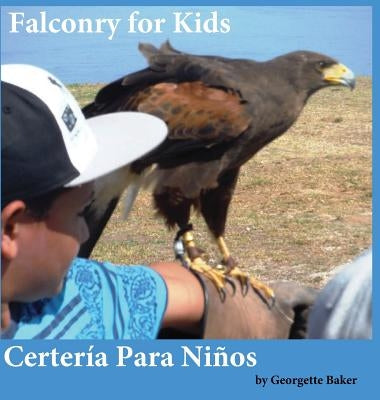 Falconry for Kids: Certería Para Niños by Baker, Georgette