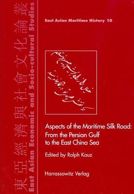 Aspects of the Maritime Silk Road: From the Persian Gulf to the East China Sea by Kauz, Ralph