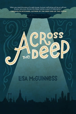 Across the Deep: A Novel (Friendship, Romance, Suspense, Human Trafficking, Social Justice) by McGuinness, Lisa