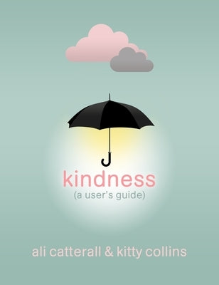 Kindness (a User's Guide) by Catterall, Ali