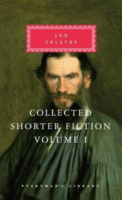 Collected Shorter Fiction of Leo Tolstoy, Volume I: Introduction by John Bayley by Tolstoy, Leo