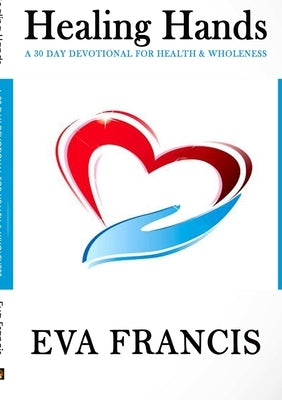 Healing Hands Devotional by Francis, Eva