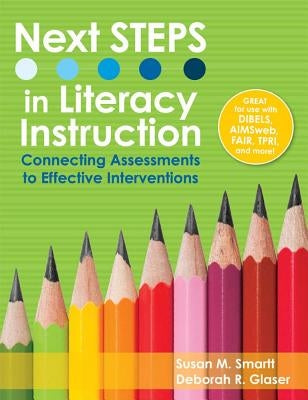 Next Steps in Literacy Instruction: Connecting Assessments to Effective Interventions by Smartt, Susan