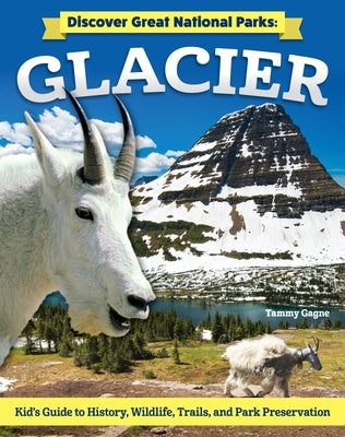 Discover Great National Parks: Glacier: Kids' Guide to History, Wildlife, Trails, and Park Preservation by Gagne, Tammy