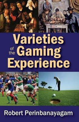 Varieties of the Gaming Experience by Perinbanayagam, Robert