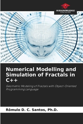 Numerical Modelling and Simulation of Fractals in C++ by Santos, Rômulo D. C.