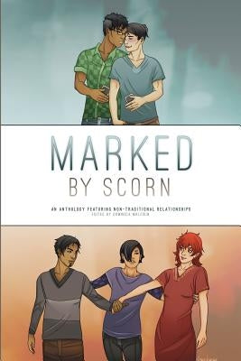 Marked by Scorn: An Anthology Featuring Non-Traditional Relationships by Malcolm, Dominica